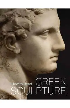 How to Read Greek Sculpture - Se�n Hemingway