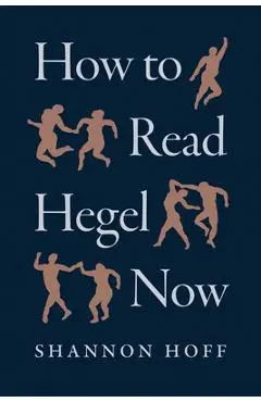 How to Read Hegel Now - Shannon Hoff