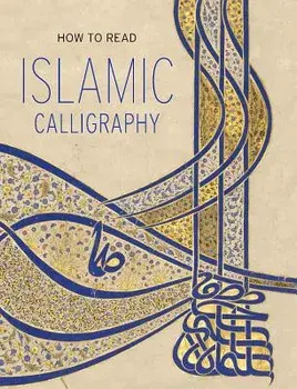 How to Read Islamic Calligraphy, Paperback/Maryam D. Ekhtiar