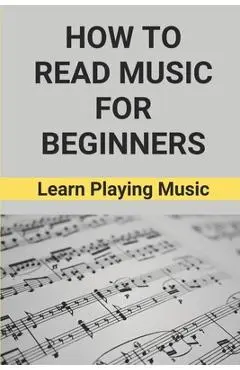 How To Read Music For Beginners: Learn Playing Music: How To Read Music Beginners - Deshawn Meas