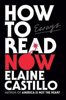 How to Read Now: Essays, Hardcover/Elaine Castillo