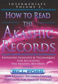 How to Read the Akashic Records Vol 2: Intermediate - Expanded Insights and Techniques for Accessing the Records, Paperback/Bill A. Foss