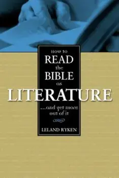 How to Read the Bible as Literature: . . . and Get More Out of It, Paperback/Leland Ryken