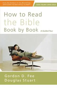 How to Read the Bible Book by Book: A Guided Tour - Gordon D. Fee