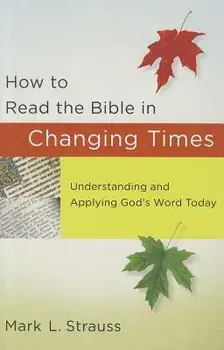 How to Read the Bible in Changing Times: Understanding and Applying God's Word Today, Paperback/Mark L. Strauss
