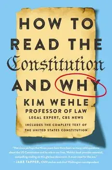 How to Read the Constitution--And Why, Paperback/Kim Wehle
