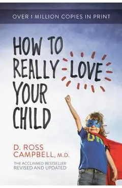 How to Really Love Your Child - Ross Campbell