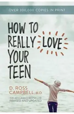 How to Really Love Your Teen - Ross Campbell