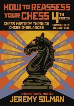 How to Reassess Your Chess: Chess Mastery Through Chess Imbalances, Paperback/Jeremy Silman