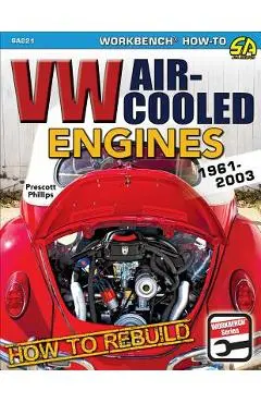How to Rebuild VW Air-Cooled Engines: 1961-2003 - Prescott Phillips