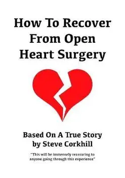 How to Recover from Open Heart Surgery: Based on a True Story, Paperback/Steve Corkhill