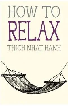 How to Relax - Thich Nhat Hanh