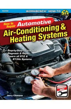 How to Repair Automotive Air-Conditioning & Heating Systems - Jerry Clemons