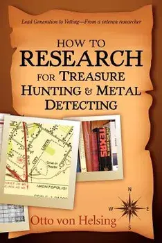 How to Research for Treasure Hunting and Metal Detecting: From Lead Generation to Vetting, Paperback/Otto Von Helsing