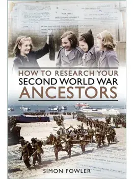 How to Research your Second World War Ancestors, Paperback/Simon Fowler