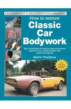 How to Restore Classic Car Bodywork: New Updated & Revised Edition - Martin Thaddeus