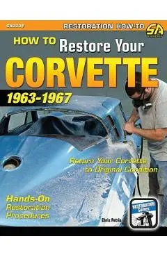 How to Restore Your Corvette: 1963-1967 - Chris Petris