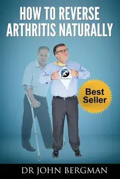 How to Reverse Arthritis Naturally, Paperback/Dr John Bergman
