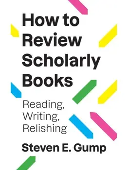 How to Review Scholarly Books. Reading, Writing, Relishing, Paperback/Steven E. Gump