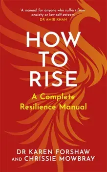 How to Rise. A Complete Resilience Manual, Paperback/Dr Karen Forshaw