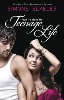 How to Ruin My Teenage Life, Paperback/Simone Elkeles