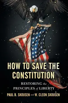 How to Save the Constitution: Restoring the Principles of Liberty, Paperback/Paul B. Skousen