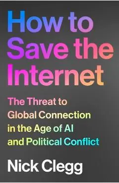 How to Save the Internet: The Threat to Global Connection in the Age of AI and Political Conflict - Nick Clegg
