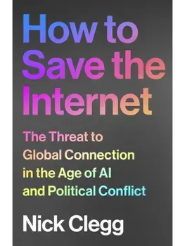 How to Save the Internet. The Threat to Global Connection in the Age of AI and Political Conflict, Paperback/Nick Clegg