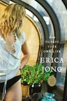 How to Save Your Own Life: An Isadora Wing Novel, Paperback/Erica Jong