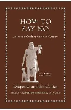 How to Say No: An Ancient Guide to the Art of Cynicism - Diogenes