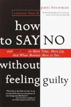 How to Say No Without Feeling Guilty: And Say Yes to More Time, and What Matters Most to You, Paperback/Patti Breitman