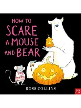 How to Scare a Mouse and Bear, Hardback/Ross Collins