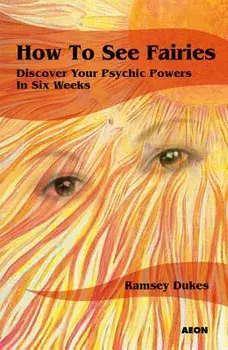 How to See Fairies: Discover Your Psychic Powers in Six Weeks, Paperback/Ramsey Dukes