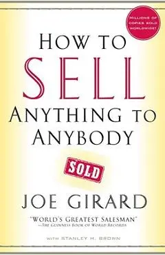 How to Sell Anything to Anybody - Joe Girard
