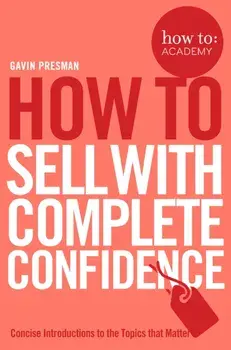 How To Sell With Complete Confidence, Paperback/Gavin Presman