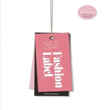 How to Set Up & Run a Fashion Label. Third Edition, Paperback/Toby Meadows