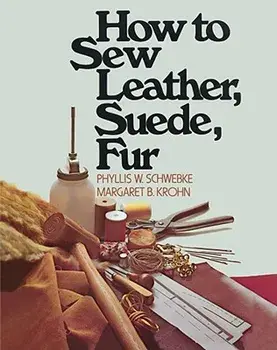 How to Sew Leather, Suede, Fur, Paperback/Phyllis W. Schwebke