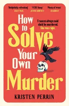 How To Solve Your Own Murder, Paperback/Kristen Perrin