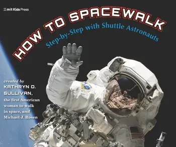 How to Spacewalk. Step-by-Step with Shuttle Astronauts, Hardback/Michael J. Rosen