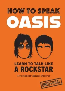 How to Speak Oasis. Learn to Talk Like a Rockstar, Hardback/Professor Mads Forrit