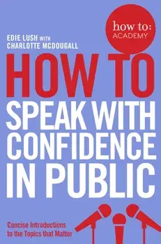 How To Speak With Confidence in Public, Paperback/Edie Lush