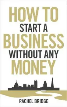 How To Start a Business without Any Money, Paperback/Rachel Bridge