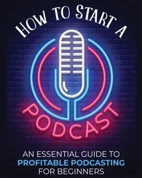 How to Start a Podcast: An Essential Guide to Profitable Podcasting for Beginners., Paperback/Toni Fernandez