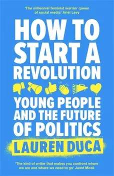 How to Start a Revolution. Young People and the Future of Politics, Paperback/Lauren Duca