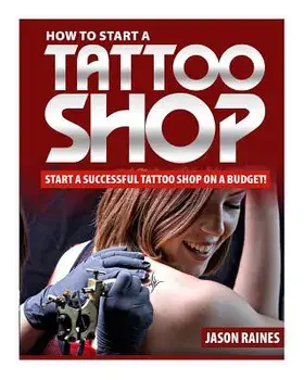 How to Start a Successful Tattoo Shop on a Budget, Paperback/Jason Raines