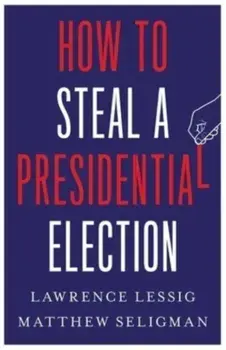How to Steal a Presidential Election, Hardback/Matthew Seligman