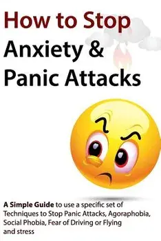 How to Stop Anxiety & Panic Attacks: A Simple Guide to Using a Specific Set of Techniques to Stop Panic Attacks, Agoraphobia, Social Phobia, Fear of D, Paperback/Geert Verschaeve