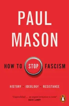 How to Stop Fascism. History, Ideology, Resistance, Paperback/Paul Mason