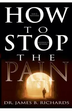 How to Stop the Pain - James B. Richards