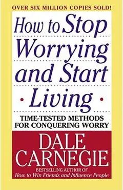 How to Stop Worrying and Start Living - Dale Carnegie